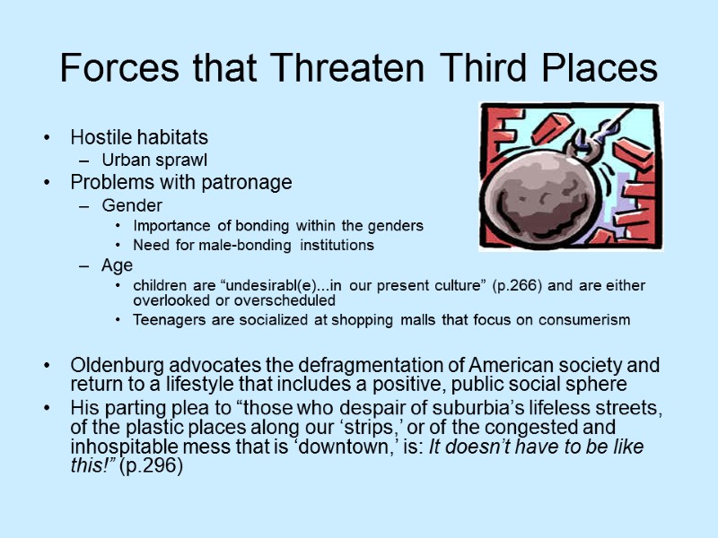Forces that Threaten Third Places Hostile habitats Urban sprawl Problems with patronage Gender Importance